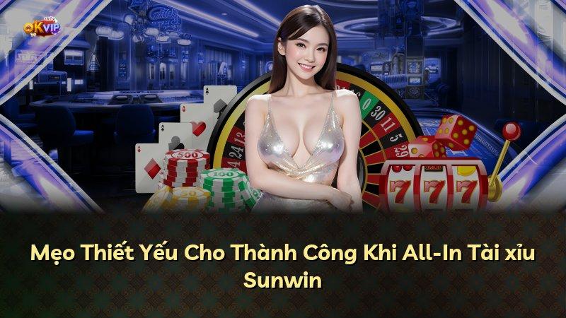 Mẹo Thiết Yếu Cho Thành Công Khi All-In Tài xỉu Sunwin