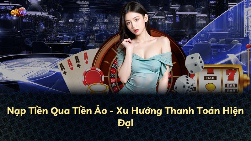 Nạp Tiền Qua Tiền Ảo - Xu Hướng Thanh Toán Hiện Đại