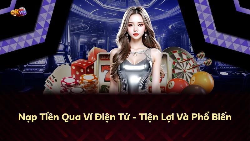 Nạp Tiền Qua Ví Điện Tử - Tiện Lợi Và Phổ Biến