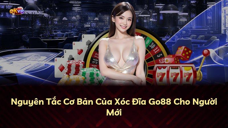 Nguyên Tắc Cơ Bản Của Xóc Đĩa Go88 Cho Người Mới