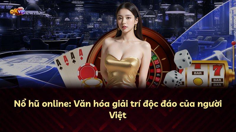 Nổ hũ online: Văn hóa giải trí độc đáo của người Việt