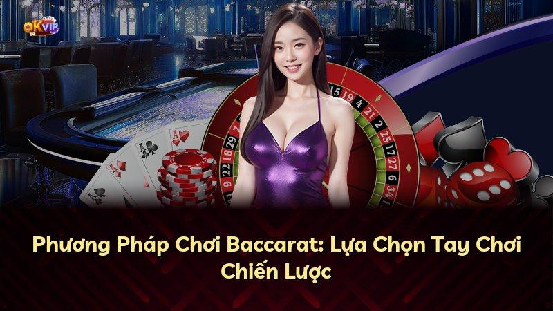 Phương Pháp Chơi Baccarat: Lựa Chọn Tay Chơi Chiến Lược