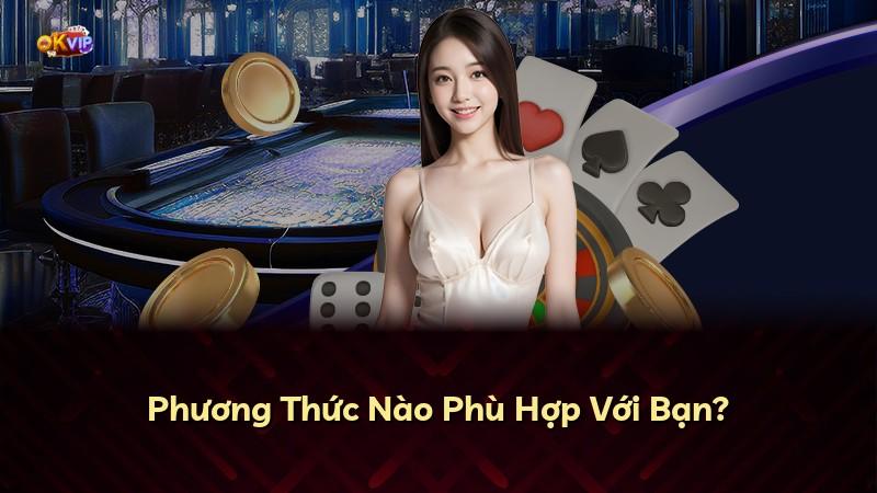 Phương Thức Nào Phù Hợp Với Bạn?