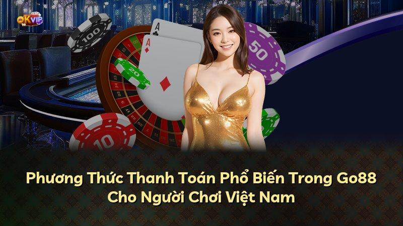 Phương Thức Thanh Toán Phổ Biến Trong Go88 Cho Người Chơi Việt Nam