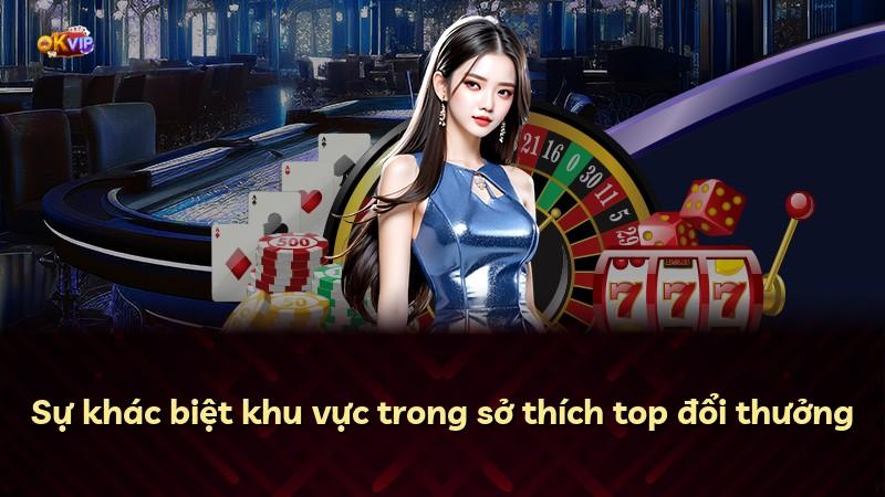 Sự khác biệt khu vực trong sở thích top đổi thưởng
