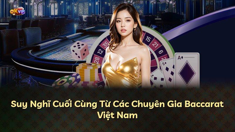 Suy Nghĩ Cuối Cùng Từ Các Chuyên Gia Baccarat Việt Nam
