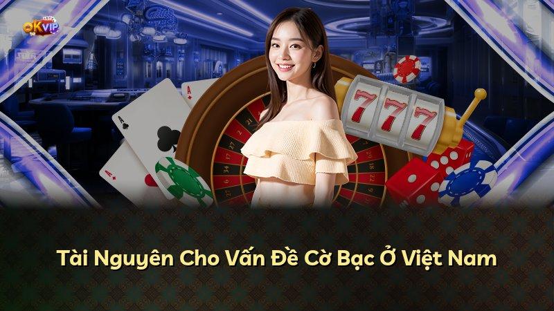 Tài Nguyên Cho Vấn Đề Cờ Bạc Ở Việt Nam