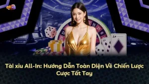 Tài xỉu All-In: Hướng Dẫn Toàn Diện Về Chiến Lược Cược Tất Tay
