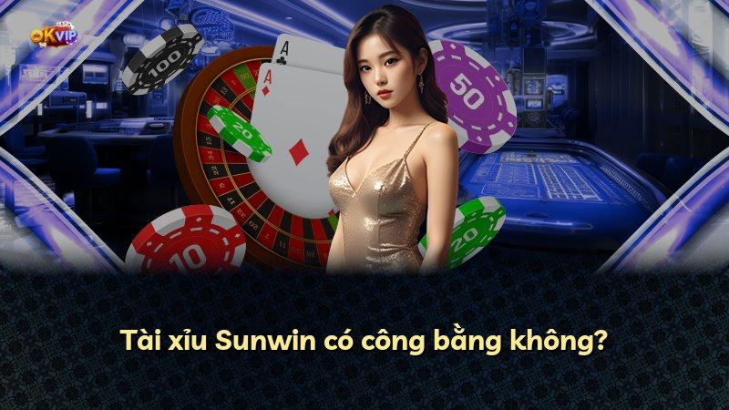 Tài xỉu Sunwin có công bằng không?