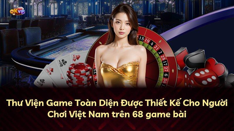Thư Viện Game Toàn Diện Được Thiết Kế Cho Người Chơi Việt Nam trên 68 game bài