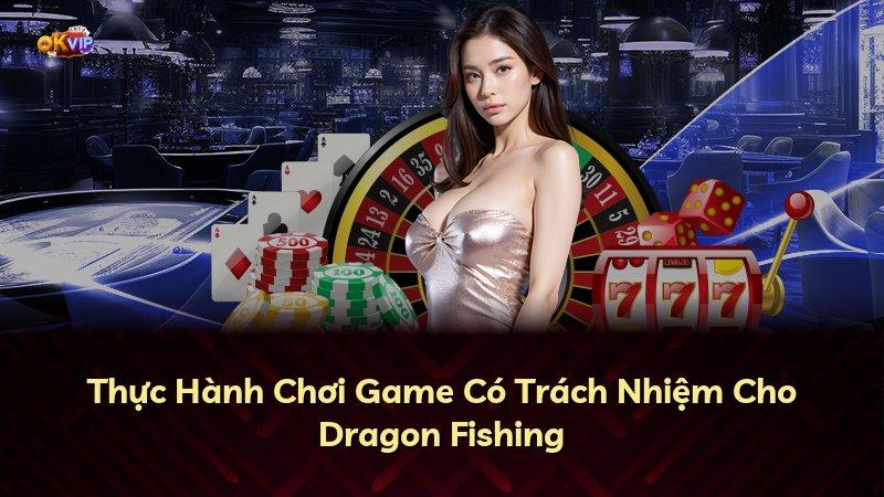 Thực Hành Chơi Game Có Trách Nhiệm Cho Dragon Fishing