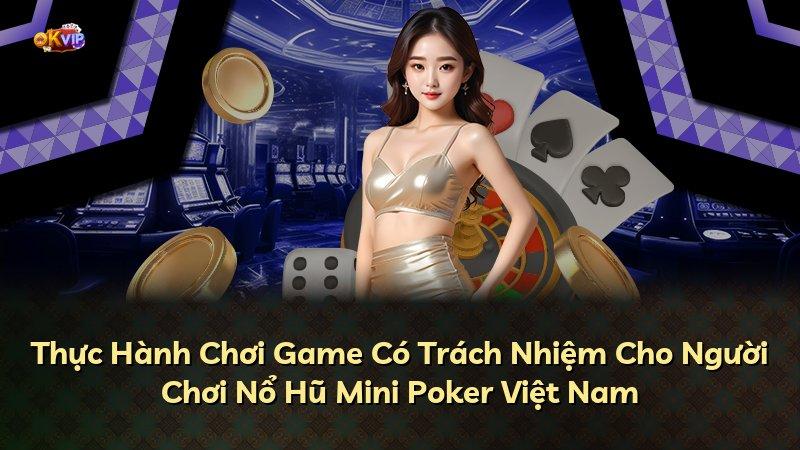 Thực Hành Chơi Game Có Trách Nhiệm Cho Người Chơi Nổ Hũ Mini Poker Việt Nam