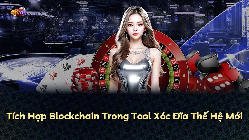 Tích Hợp Blockchain Trong Tool Xóc Đĩa Thế Hệ Mới