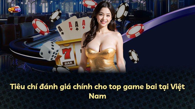 Tiêu chí đánh giá chính cho top game bai tại Việt Nam