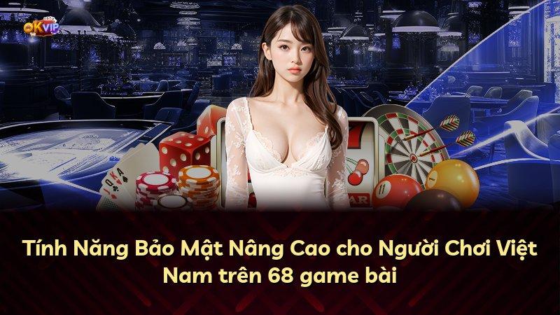Tính Năng Bảo Mật Nâng Cao cho Người Chơi Việt Nam trên 68 game bài