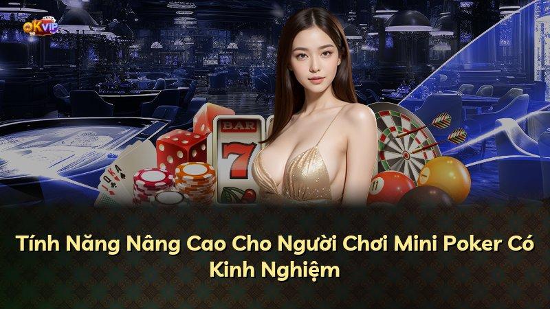 Tính Năng Nâng Cao Cho Người Chơi Mini Poker Có Kinh Nghiệm