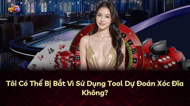 Tôi Có Thể Bị Bắt Vì Sử Dụng Tool Dự Đoán Xóc Đĩa Không?
