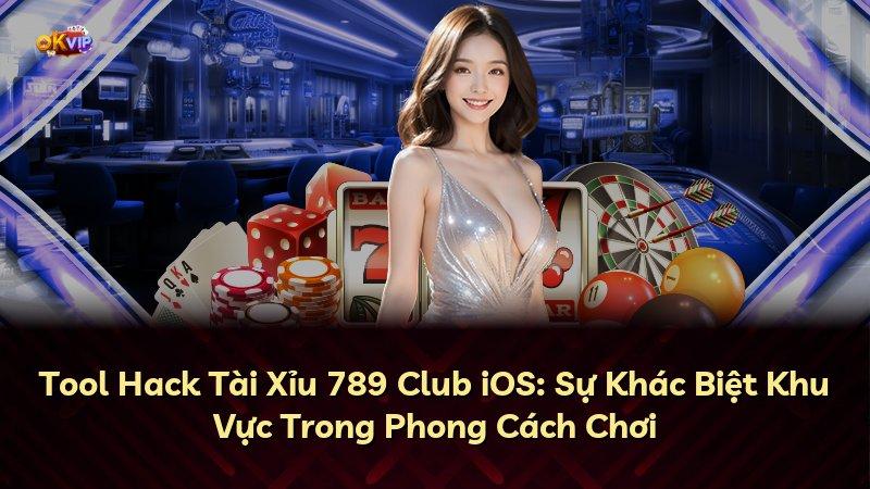 Tool Hack Tài Xỉu 789 Club iOS: Sự Khác Biệt Khu Vực Trong Phong Cách Chơi