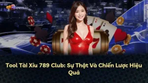 Tool Tài Xỉu 789 Club: Sự Thật Và Chiến Lược Hiệu Quả