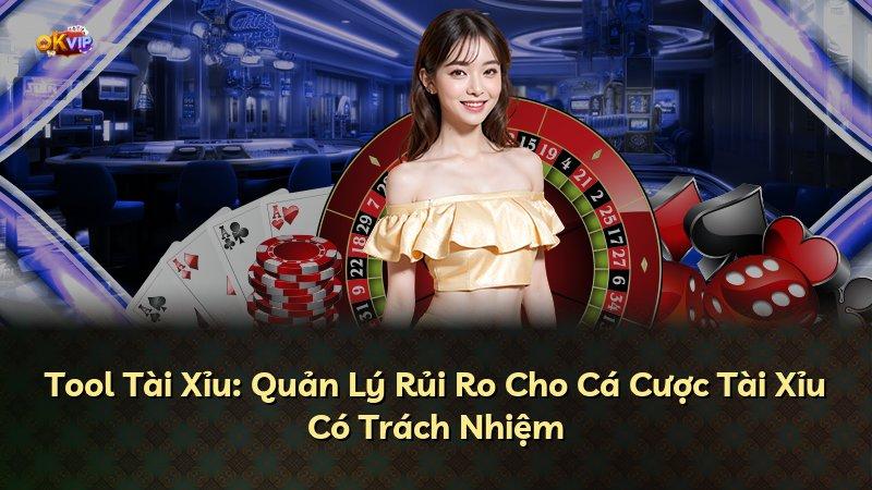 Tool Tài Xỉu: Quản Lý Rủi Ro Cho Cá Cược Tài Xỉu Có Trách Nhiệm