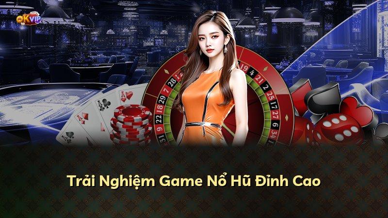 Trải Nghiệm Game Nổ Hũ Đỉnh Cao