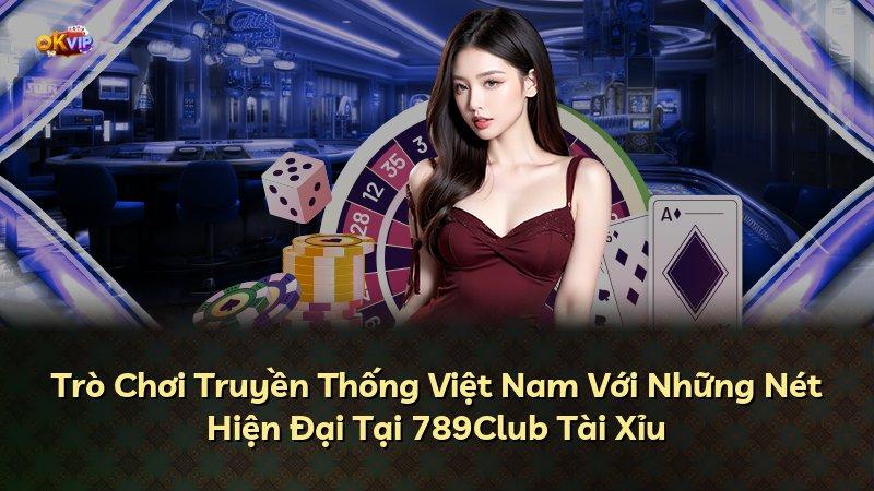 Trò Chơi Truyền Thống Việt Nam Với Những Nét Hiện Đại Tại 789Club Tài Xỉu