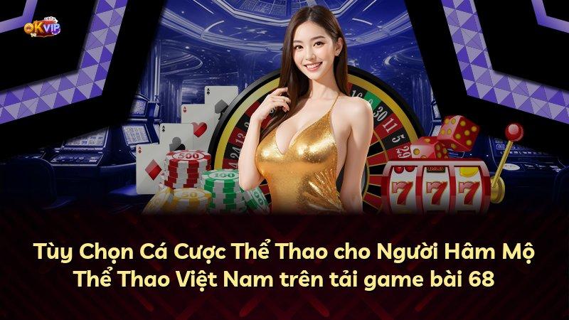 Tùy Chọn Cá Cược Thể Thao cho Người Hâm Mộ Thể Thao Việt Nam trên tải game bài 68