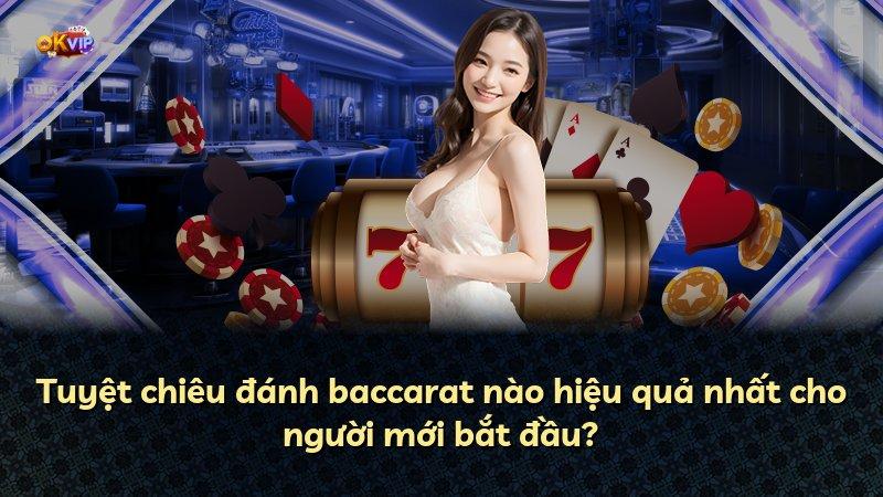 Tuyệt chiêu đánh baccarat nào hiệu quả nhất cho người mới bắt đầu?