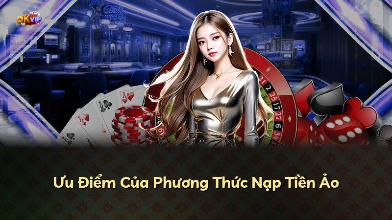 Ưu Điểm Của Phương Thức Nạp Tiền Ảo