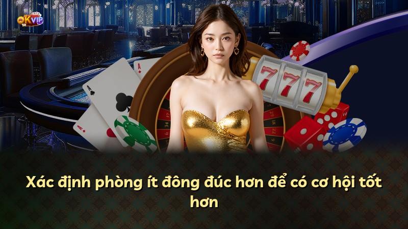 Xác định phòng ít đông đúc hơn để có cơ hội tốt hơn