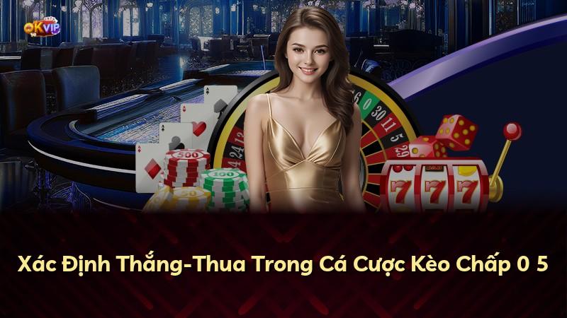 Xác Định Thắng-Thua Trong Cá Cược Kèo Chấp 0 5