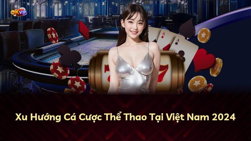 Xu Hướng Cá Cược Thể Thao Tại Việt Nam 2024