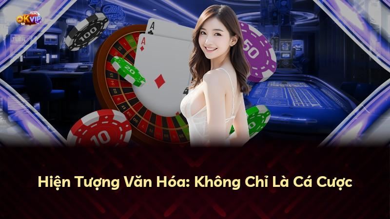 Hiện Tượng Văn Hóa: Không Chỉ Là Cá Cược