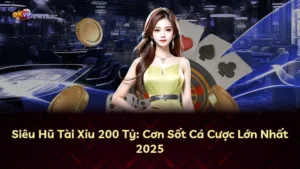 Siêu Hũ Tài Xỉu 200 Tỷ: Cơn Sốt Cá Cược Lớn Nhất 2025