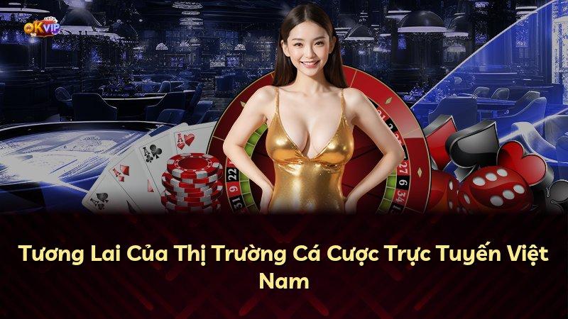 Tương Lai Của Thị Trường Cá Cược Trực Tuyến Việt Nam